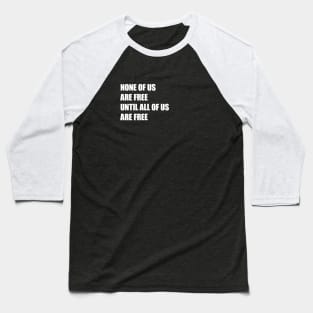 None of Us Are Free Until All of Us Are Free #2 Baseball T-Shirt